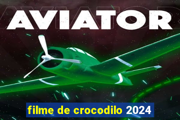 filme de crocodilo 2024